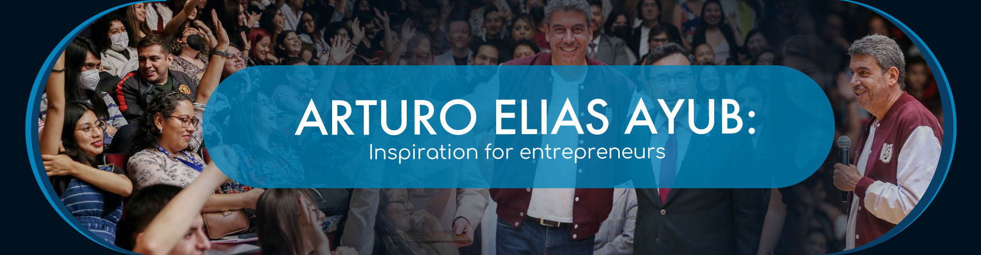 Arturo Elías Ayub: Inspiration for entrepreneurs