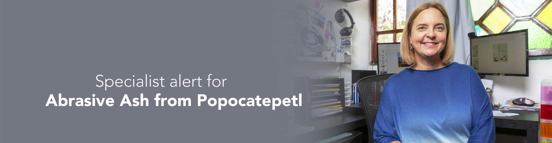 Specialist Alert for Abrasive Ash from Popocatepetl