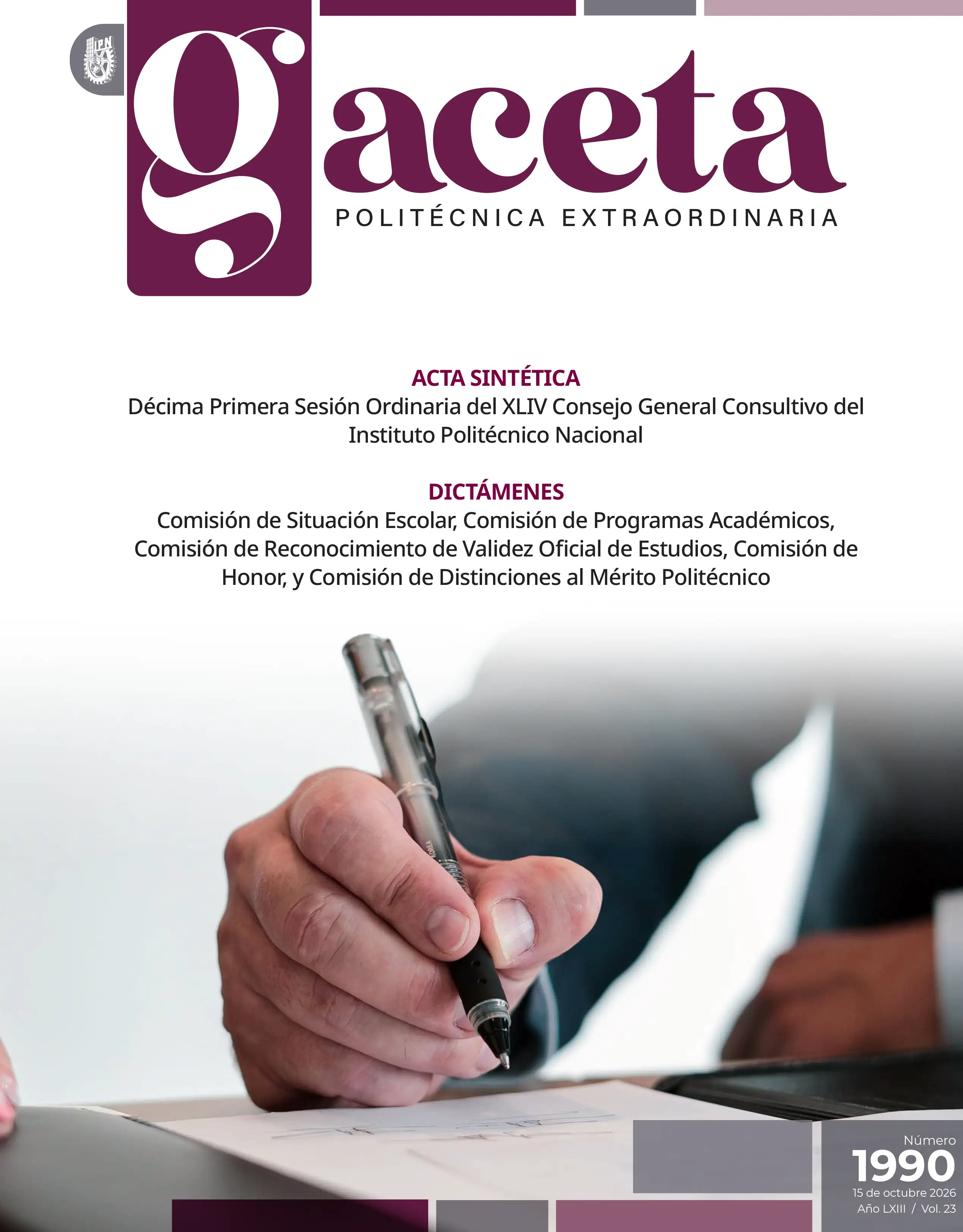 Extraordinaria: ACTA SINTÉTICA Décima Primera Sesión Ordinaria del XLIV Consejo General Consultivo del Instituto Politécnico Nacional DICTÁMENES Comisión de Situación Escolar, Comisión de Programas Académicos, Comisión de Reconocimiento de Validez Oficial de Estudios, Comisión de Honor, y Comisión de Distinciones al Mérito Politécnico