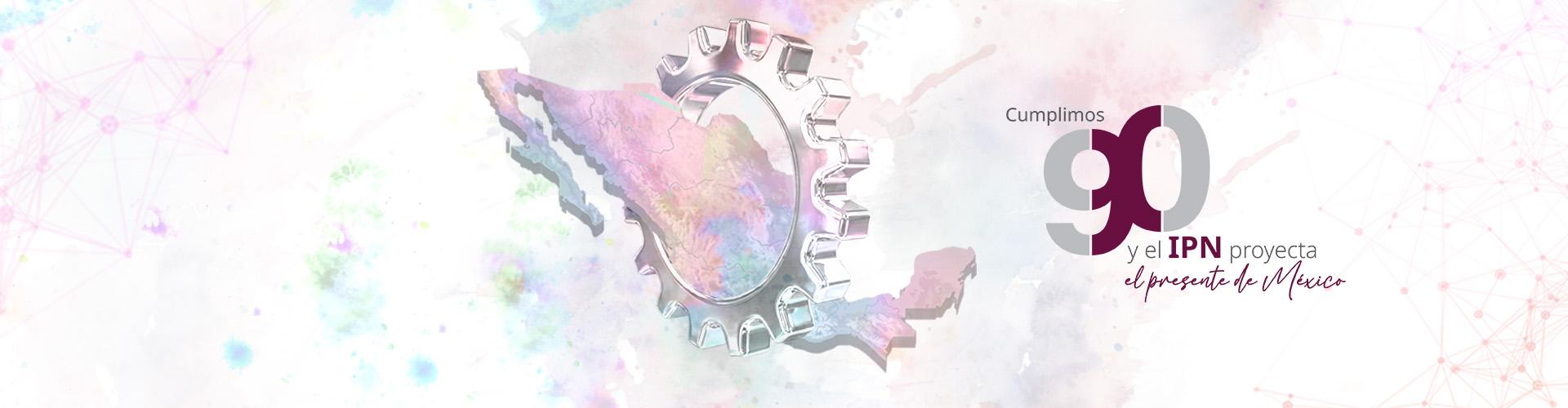 90 Aniversario del Instituto Politécnico Nacional